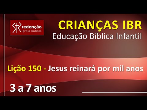 3 a 7 anos | Lição 150 – Jesus reinará por mil anos