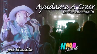 Ayúdame a Creer - Joel Elizalde (En Vivo Desde Nogales, Sonora)