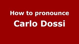 How to pronounce Carlo Dossi