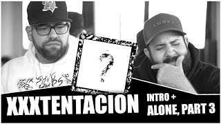 FOR OPEN MINDED PEOPLE!! XXXTENTACION- INTRODUCTION + ALONE, PART 3 *REACTION!!