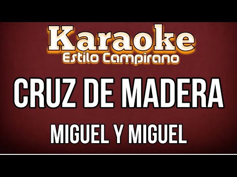 Cruz De Madera - KARAOKE - Miguel Y Miguel