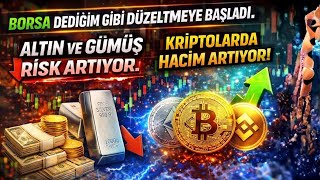 Borsa Dediğim Gibi Düzeltmeye Başladı. Altın ve Gümüş Risk Artıyor. Kriptolarda Hacim Artıyor