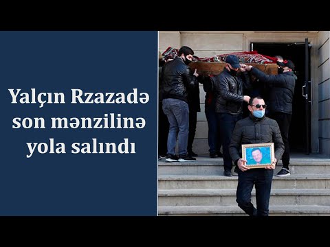 Yalçın Rzazadə son mənzilinə yola salındı
