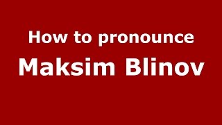 How to pronounce Maksim Blinov