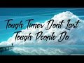 Tough Times Dont Last Tough People Do 