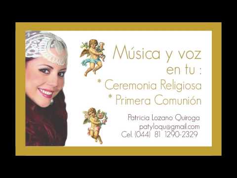 PATY LOZANO QUIROGA...MUSICA Y VOZ PARA TU CEREMONIA RELIGIOSA
