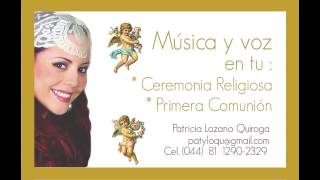 PATY LOZANO QUIROGA...MUSICA Y VOZ PARA TU CEREMONIA RELIGIOSA