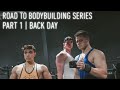 ROAD TO BODYBUILDING SERIES | PART 1 : BACK DAY