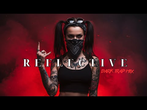 REFLECTIVE | Dark Trap Mix 2025 – Aggressive Vibes & Gritty Streets