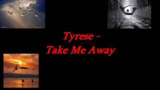 Tyrese Take Me Away