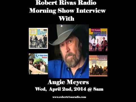 Augie Meyers Interview On Robert Rivas Radio Morning Show