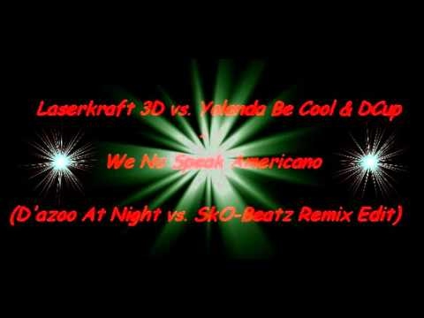 Laserkraft 3D vs. Yolanda Be Cool & DCup - We No Speak Americano (SkO-Beatz Remix Edit)