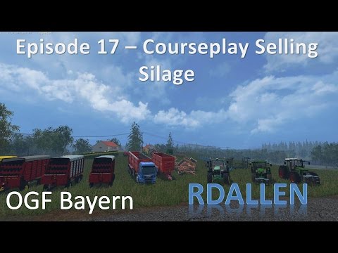 Farming Simulator 15 OGF Bayern E17 - Courseplay Selling Silage