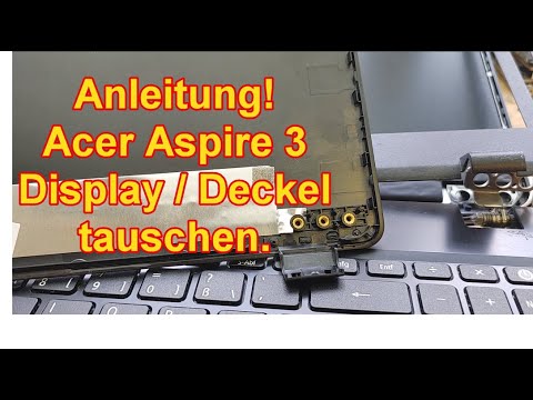 Acer Aspire 3 Display und Deckel tauschen, Schritt für Schritt Anleitung