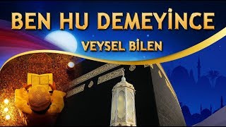 İlahi - Ben HU Demeyince / ALLAH Demeyince - Veysel Bilen ( Ben Bu Meclislerde Hayretler Gördüm )