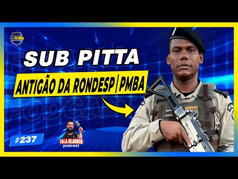 SUB PITTA (ANTIGÃO DA RONDESP | PMBA) - Fala Glauber Podcast #237
