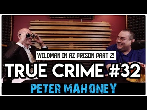 English Enforcer In Arizona Prison Part 2: Peter Mahoney aka Wild Man | True Crime Podcast 32