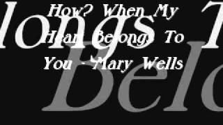 How? When My Heart Belongs To You - Mary Wells
