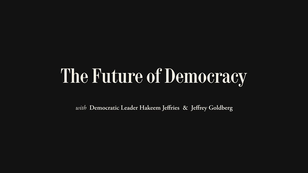The Future of Global and Domestic Democracy With Hakeem Jeffries | The Atlantic Festival 2024