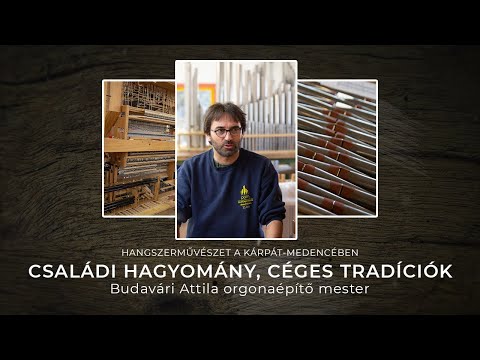 Családi hagyomány, céges tradíciók - Budavári Attila orgonaépítő mester