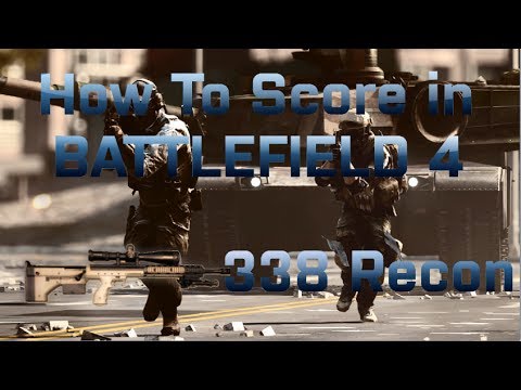 How To Score in Battlefield 4 | Episode 1 | 338-Recon