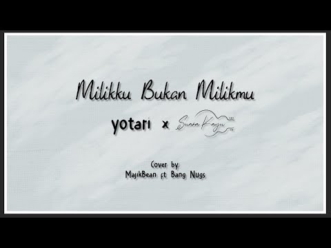 【Cover】Suara Kayu dan Yotari - Milikku Bukan Milikmu【MajikBean ft. Bang Nugs】