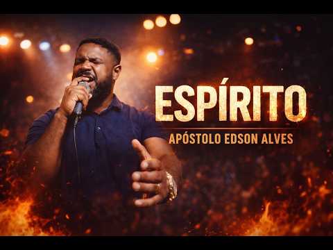 ESPÍRITO – Apóstolo Edson Alves | Louvor Profético (Música Autoral)