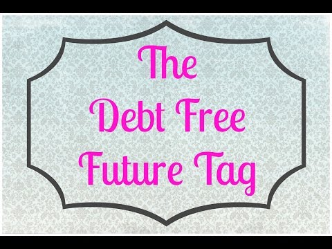 TAG: The Debt Free Future! Video