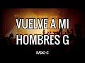 Vuelve A mí (letra) - Hombres G - Radio-G. Vuelve A mí (letra) - Hombres G