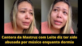 Cantora da Mastruz com Leite diz ter sido abusada por msico enquanto dormia