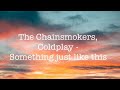 The Chainsmokers, Coldplay - Something Just Like This (Lyric Video)