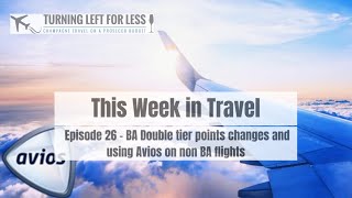 This Week in Travel Episode 26 - BA Double tier points changes and using Avios on non BA flights