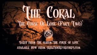 The Coral - The Curse Of Love (Part Two)