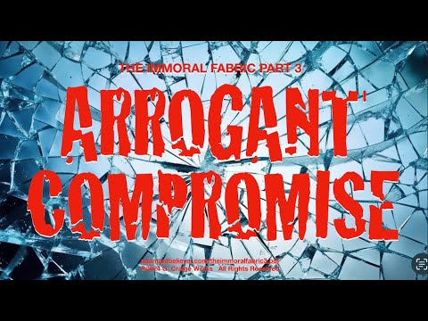 The Immoral Fabric 3 Arrogant Compromise - A Message By: G. Craige Lewis of EX Ministries