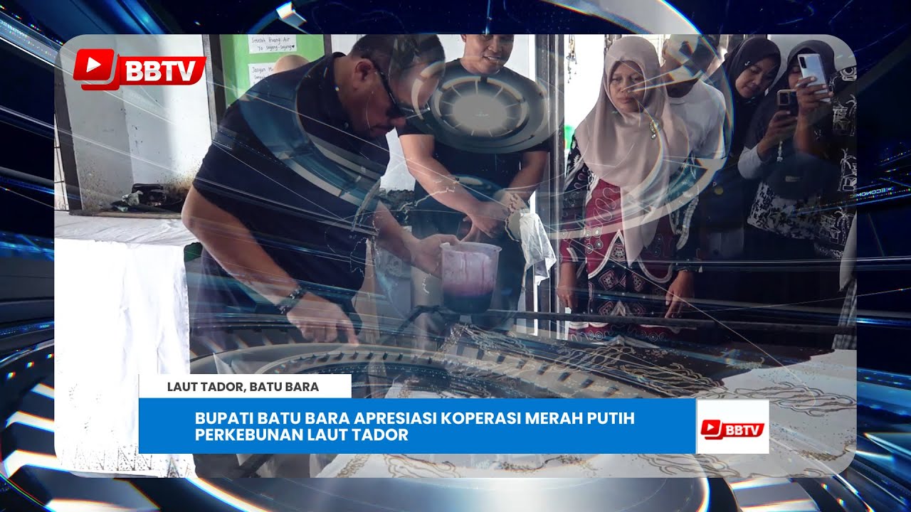 BUPATI BATU BARA APRESIASI KOPERASI MERAH PUTIH PERKEBUNAN LAUT TADOR