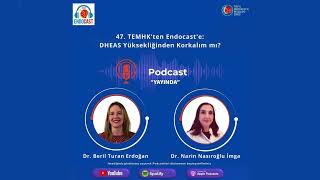 47. TEMHK'ten Endocast'e: DHEAS Yüksekliğinden Korkalım mı?