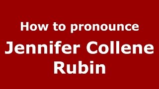 How to pronounce Jennifer Collene Rubin