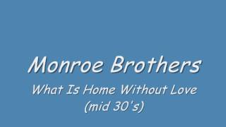 Monroe Brothers - What Is Home Without Love (mid 30s)