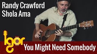 You Might Need Somebody (Randy Crawford/Shola Ama) - Igor Presnyakov - acoustic fingerstyle guitar