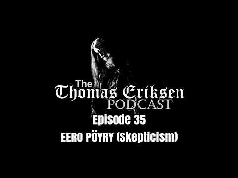 The Thomas Eriksen Podcast #35 - Eero Pöyry (Skepticism)