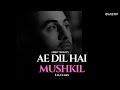 Ae Dil Hai Mushkil (Lo-fi) - Arijit Singh | Lo-fi 2307 & Harshal Music | Ranbir Kapoor | Pritam
