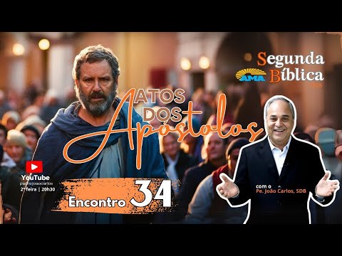 SEGUNDA BÍBLICA Atos dos Apóstolos, com Padre João Carlos 34º Encontro 2030h
