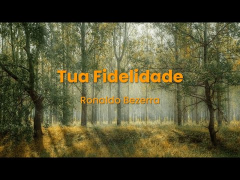 Tua Fidelidade - Ronaldo Bezerra/Marcos Witt.