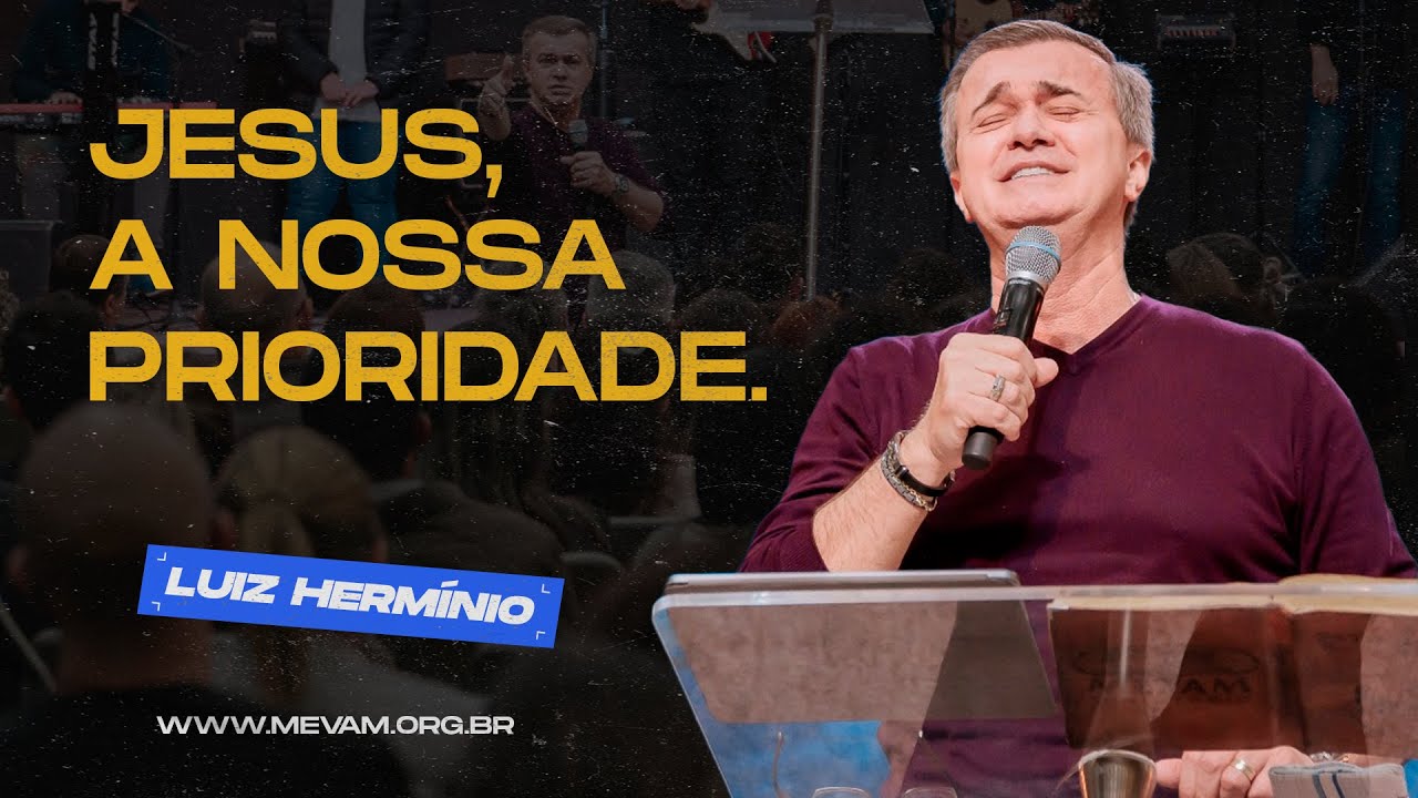 MEVAM OFICIAL -  JESUS, A NOSSA PRIORIDADE. - LUIZ HERMÍNIO   31-07-22