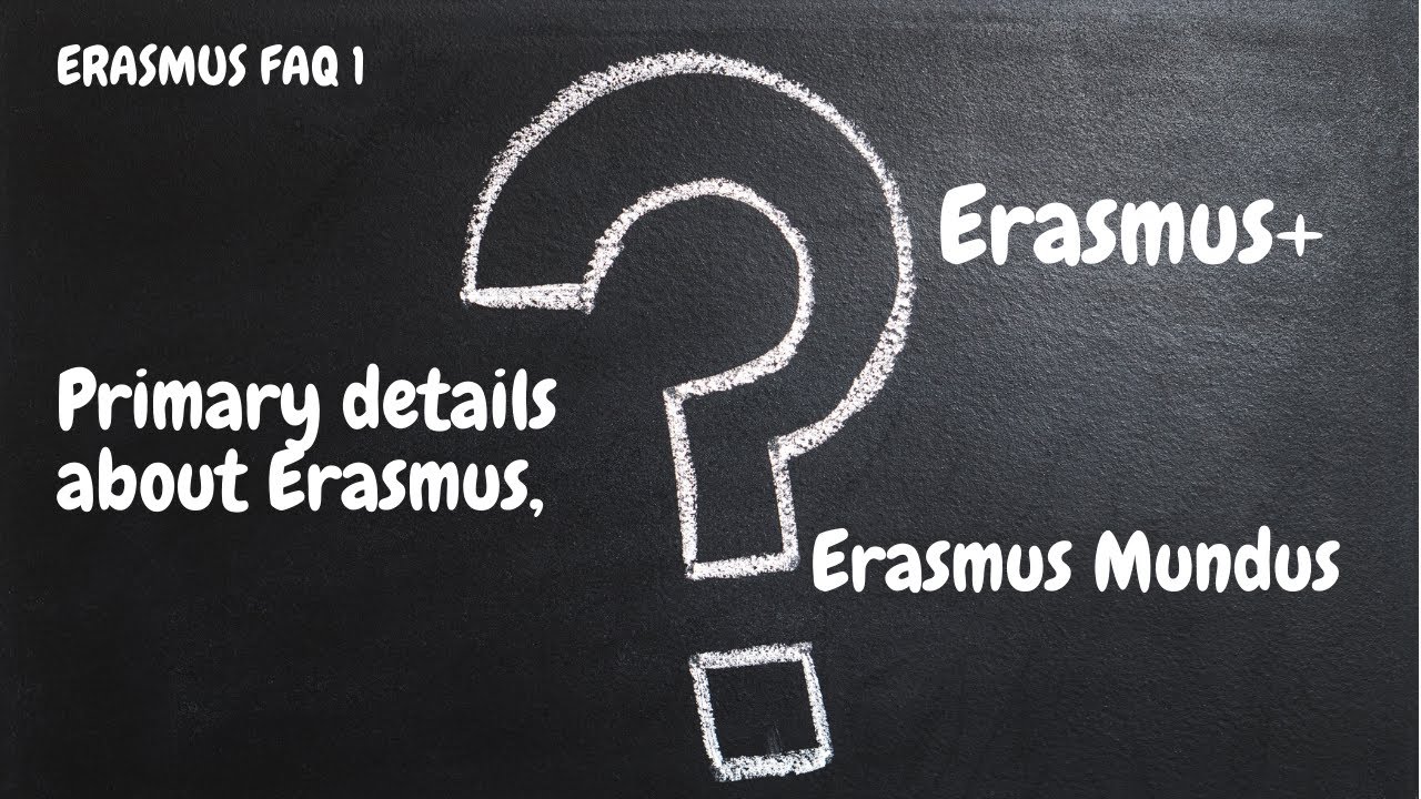 ERASMUS FAQ 1- Primary details about Erasmus, Erasmus Mundus and Erasmus+