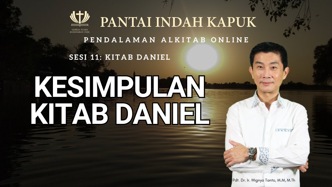 Sesi 11 – Kitab Daniel – Kesimpulan – Pdt. Dr. Ir. Wignyo Tanto, M.M, M.Th