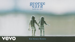 George Ezra - Hold My Girl (Kat Krazy Remix) [Official Audio]
