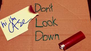 Don't Look Down - hi i'm Case