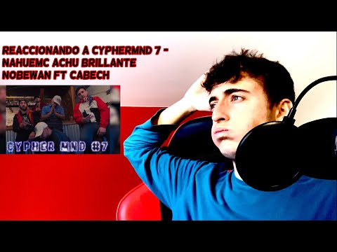 Reaccionando a CypherMND​ 7 - NahueMC Achu Brillante Nobewan Ft Cabech