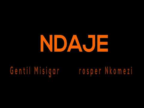 Ndaje by Gentil Misigaro & Prosper Nkomezi (lyrics video)